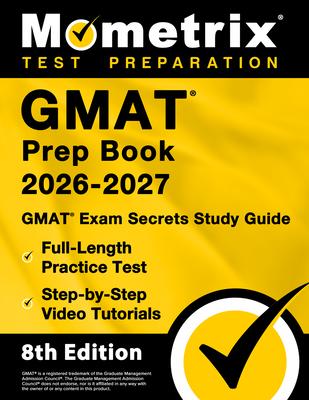 GMAT Prep Book 2026-2027 - GMAT Exam Secrets Study Guide, Full-Length Practice Test, Step-By-Step Video Tutorials: [8th Edition] Subscription