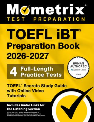 TOEFL IBT Preparation Book 2026-2027 - 4 Full-Length Practice Tests, TOEFL Secrets Study Guide with Online Video Tutorials: [Includes Audio Links for Subscription