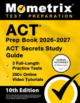 ACT Prep Book 2026-2027 - 3 Full Length Practice Tests, 250+ Online Video Tutorials, ACT Secrets Study Guide: [10th Edition] Subscription