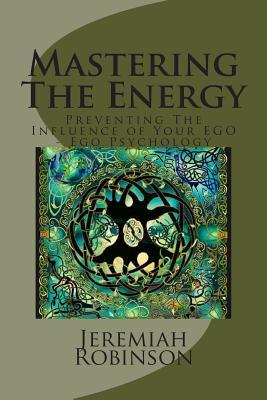 Mastering The Energy: Preventing The Influence of Your EGO - Ego Psychology