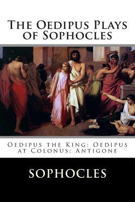 The Oedipus Plays of Sophocles: Oedipus the King; Oedipus at Colonus; Antigone