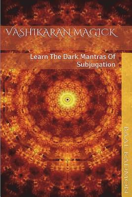 Vashikaran Magick: Learn The Dark Mantras of Subjugation