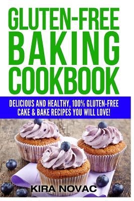 Gluten-Free Baking Cookbook: Delicious and Healthy, 100% Gluten-Free Cake & Bake Recipes You Will Love