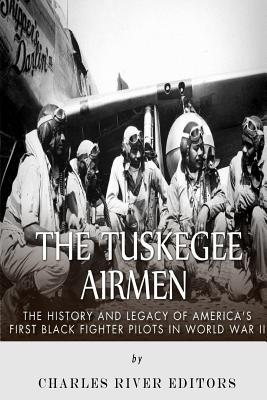 The Tuskegee Airmen: The History and Legacy of America's First Black Fighter Pilots in World War II