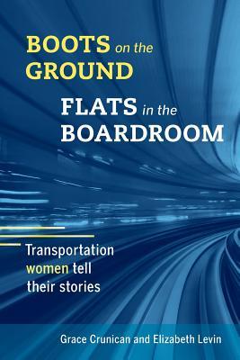 Boots on the Ground, Flats in the Boardroom: Transportation Women Tell Their Stories