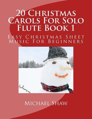 20 Christmas Carols For Solo Flute Book 1: Easy Christmas Sheet Music For Beginners