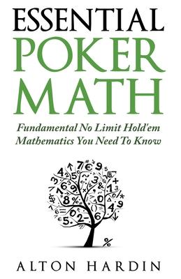 Essential Poker Math: Fundamental No Limit Hold'em Mathematics You Need To Know