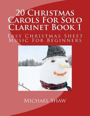 20 Christmas Carols For Solo Clarinet Book 1: Easy Christmas Sheet Music For Beginners