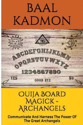 Ouija Board Magick - Archangels Edition: Communicate And Harness The Power Of The Great Archangels