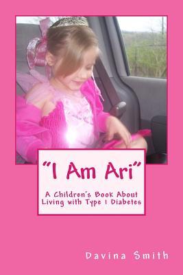 I Am Ari: A Children's Book about Diabetes by a Child with Diabetes