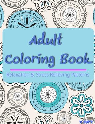 Adult Coloring Book: Coloring Books For Adults, Coloring Books for Grown ups: Relaxation & Stress Relieving Patterns