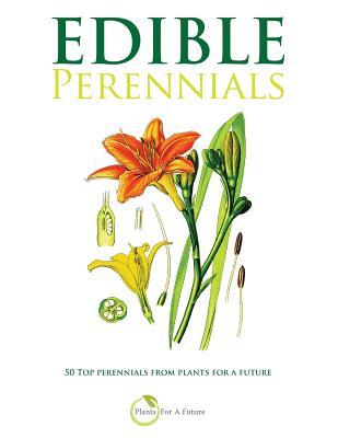 Edible Perennials: 50 Top perennials from plants for a future