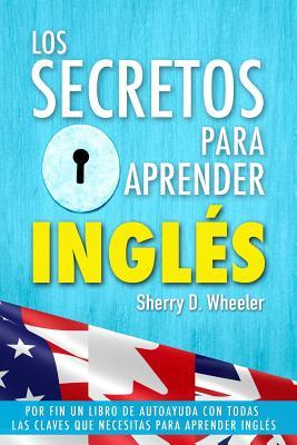 Los secretos para aprender ingles: Por fin un libro de autoayuda con todas las claves que necesitas para aprender ingls