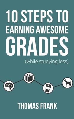 10 Steps to Earning Awesome Grades (While Studying Less)