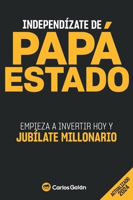 Independzate de Pap Estado: Empieza a invertir HOY y jublate millonario