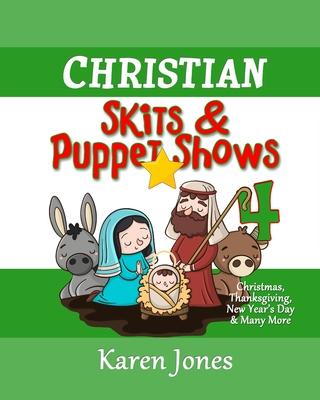 Christian Skits & Puppet Shows 4: Christmas Edition - Thanksgiving, New Year's Day, and More