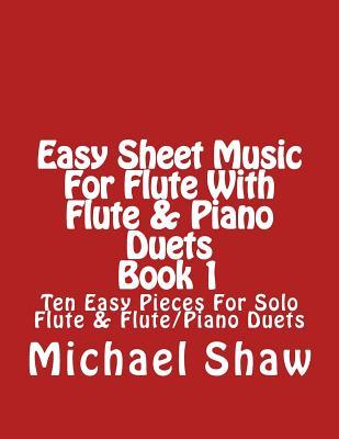 Easy Sheet Music For Flute With Flute & Piano Duets Book 1: Ten Easy Pieces For Solo Flute & Flute/Piano Duets