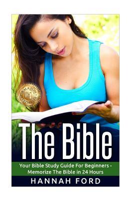 The Bible: Your Bible Study Guide For beginners - Memorize The Bible in 24 Hours