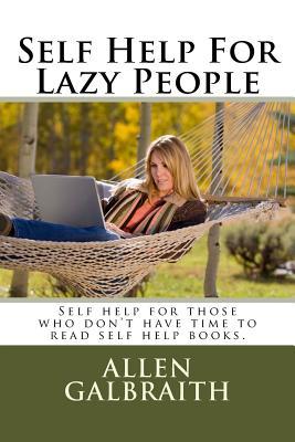 Self Help For Lazy People: Self help for those who don't have time to read self help books.