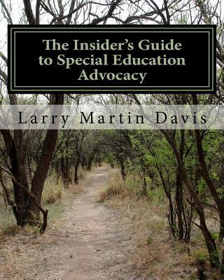 The Insiders Guide to Special Education Advocacy: Taking the Path Toward Successful IEP & 504 Advocacy