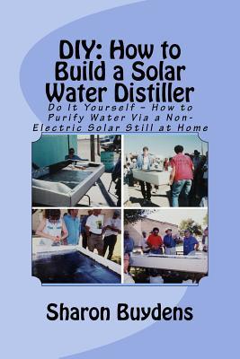 DIY: How to Build a Solar Water Distiller: Do It Yourself - Make a Solar Still to Purify H20 Without Electricity or Water P