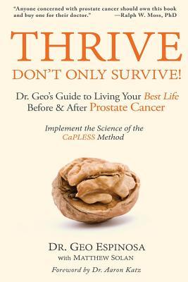 Thrive Don't Only Survive: Dr.Geo's Guide to Living Your Best Life Before & After Prostate Cancer