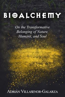 Bioalchemy: On the Transformative Belonging of Nature, Humans, and Soul