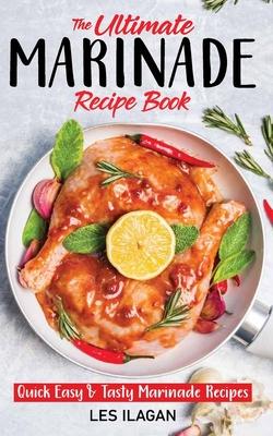 The Ultimate MARINADE RECIPE BOOK