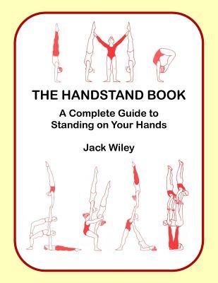 The Handstand Book: A Complete Guide to Standing on Your Hands