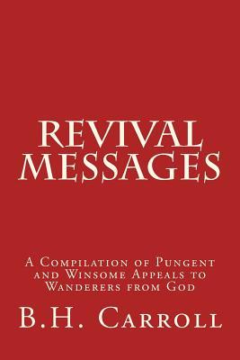 Revival Messages: A Compilation of Pungent and Winsome Appeals to Wanderers from God