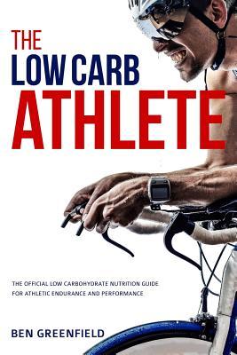 The Low-Carb Athlete: The Official Low-Carbohydrate Nutrition Guide for Endurance and Performance