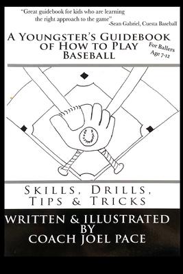 A Youngster's Guidebook of How to Play Baseball: Skills, Drills, Tips & Tricks