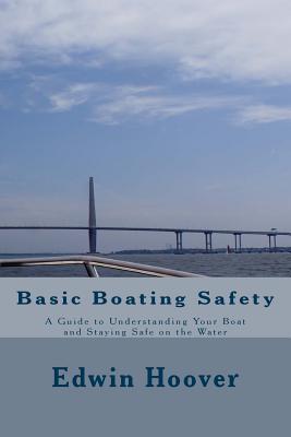 Basic Boating Safety: A Guide to Understanding Your Boat and Staying Safe on the Water