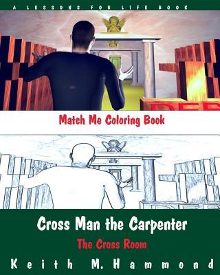 Cross Man the Carpenter: The Cross Room Match Me Coloring Book