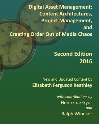 Digital Asset Management: Content Architectures, Project Management, and Creating Order Out of Media Chaos: Second Edition Subscription