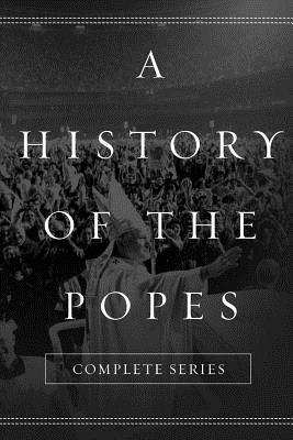 A History of the Popes: Complete Series