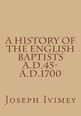 A History of the English Baptists A.D.45-A.D.1700