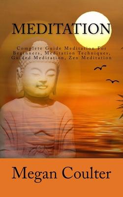 Meditation: Complete Guide Meditation For Beginners, Meditation Techniques, Guided Meditation, Zen Meditation