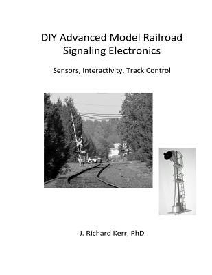 DIY Advanced Model Railroad Signaling Electronics: Sensors, Interactivity, Track Control