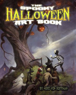 The Spooky Halloween Art Book: A scary collection of Von Hoffman's best loved Halloween Art!