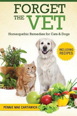 Forget the Vet: Homeopathic Remedies for Cats & Dogs