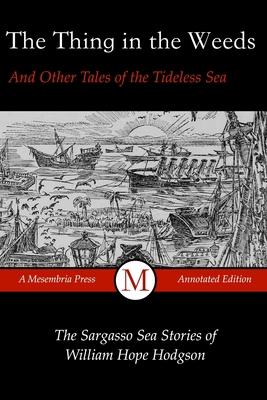 The Thing in the Weeds and Other Tales of the Tideless Sea: The Sargasso Sea Stories of William Hope Hodgson Subscription