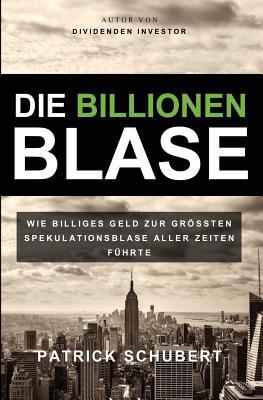 Die Billionen Blase: Wie billiges Geld zur grssten Spekulationsblase aller Zeiten fhrte Subscription