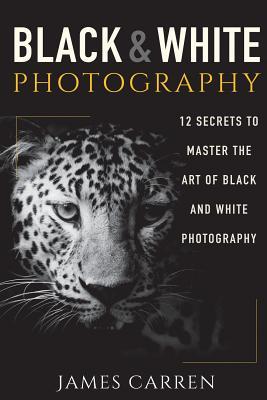 Black And White Photography: 12 Secrets to Master The Art of Black And White Photography