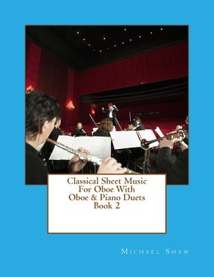 Classical Sheet Music For Oboe With Oboe & Piano Duets Book 2: Ten Easy Classical Sheet Music Pieces For Solo Oboe & Oboe/Piano Duets