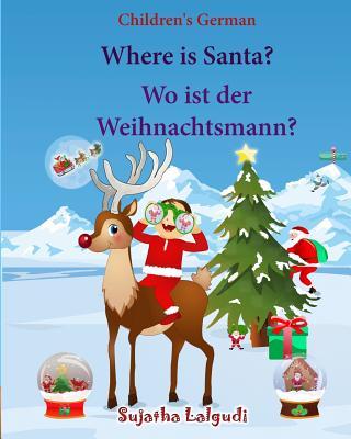 Children's German: Where is Santa. Wo ist der Weihnachtsmann: German picture book, Children's Picture book English-German (Bilingual Edit