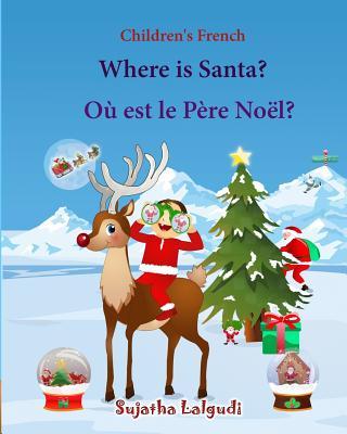 Children's French: Where is Santa. Ou est le Pere Noel: Children's Picture book English-French (Bilingual Edition) (French Edition), Fren