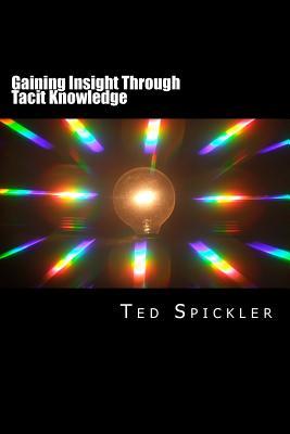 Gaining Insight Through Tacit Knowledge: Achieving Full Understanding From Learning and Teaching