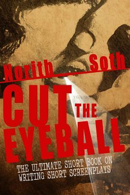 Cut The Eyeball: The Ultimate Short Book on Writing Short Screenplays