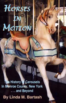 Horses in Motion: The History of Carousels in Monroe County, New York... and Beyond